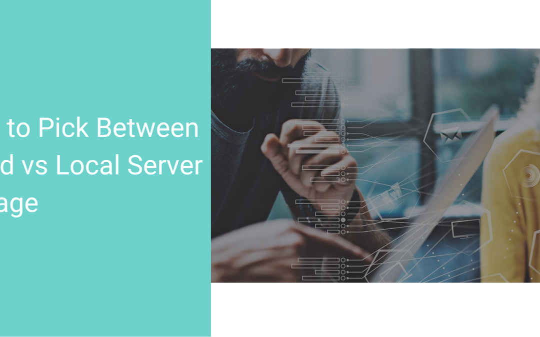 How to choose between Cloud or Local (in-house) server storage