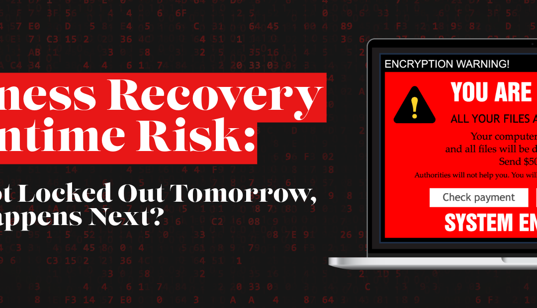 Business Recovery Downtime Risk: If You Got Locked Out Tomorrow, What Happens Next?